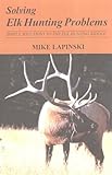 Solving Elk Hunting Problems: Simple Solutions to the Elk Hunting Riddle