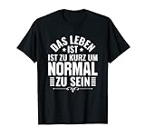 Be Different Ironie Das Leben ist zu kurz um normal zu sein T-Shirt