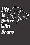 Life Is Better With Bruno: Blank Dotted Male Dog Name Personalized & Customized Labrador Notebook Journal for Women, Men & Kids. Chocolate, Yellow & ... & Christmas Gift for Dog Lover & Owner.