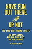 Have Fun Out There Or Not: The Semi-Rad Running Essays (English Edition)
