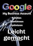My Business Google Account erstellen, übernehmen oder Optimieren: Besser in der Google Suche und Google Maps angezeigt werden und mehr Umsatz generieren