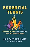 Essential Tennis: Improve Faster, Play Smarter, and Win More Matches (English Edition)