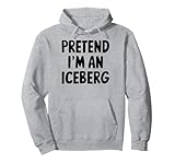 Pretend I'm An Iceberg Pullover H
