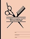 Friseur Ausbildung: Schönes Berichtsheft für Friseurin ein Ausbildungsnachweis für Tagesberichte in der Ausbildung mit praktischer Unterteilung in tägliche und wöchentliche Tätigkeiten im Betrieb