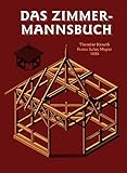 Das Zimmermannsbuch: Die Bau-und Kunstzimmerei mit besonderer Berücksichtigung der äusseren Form (Edition libri rari)