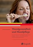 Mundgesundheit und Mundpflege: Praxishandbuch für Pflegefachpersonen, Pflege-Dental- und zahnärztliche Prophylax