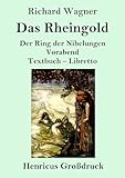 Das Rheingold (Großdruck): Der Ring der Nibelungen Vorabend Textbuch – Lib