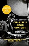 CHARLIE'S GOOD TONIGHT: Die autorisierte Biographie von Charlie Watts | Der Drummer der Rolling Stones - Vorworte von Mick Jagger und Keith Richards