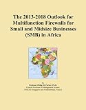 The 2013-2018 Outlook for Multifunction Firewalls for Small and Midsize Businesses (SMB) in Africa