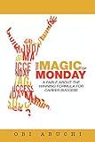 The Magic of Monday: A Fable about the Winning Formula for Career Success