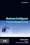 Business Intelligence: The Savvy Manager's Guide (The Morgan Kaufmann Series on Business Intelligence)