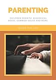 Parenting: Children growth, biological needs, common issues and more (English Edition)