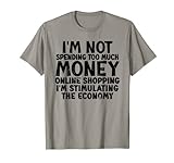 Ich habe nicht zu viel Geld ausgeben, um Online-Shopping anzuregen T-Shirt