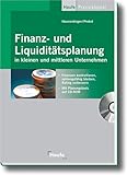 Finanz- und Liquiditätsplanung in kleinen und mittleren Unternehmen: Finanzen kontrollieren, zahlungsfähig bleiben, Rating verbessern (Haufe Praxisratgeber)