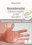 Neurodermitis: Erscheinungsfrei in drei Schritten!: Ernährungsumstellung - Darmsanierung - Immunmodulation