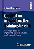Qualität im interkulturellen Trainingsbereich: Eine Delphi-Studie zur Entwicklung eines gemeinsamen Qualitätsverständnisses