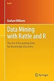 Data Mining with Rattle and R: The Art of Excavating Data for Knowledge Discovery (Use R!)