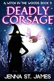 Deadly Corsage: A Paranormal Cozy Mystery (A Witch in the Woods, Band 9)