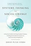 Systems Thinking For Social Change: A Practical Guide to Solving Complex Problems, Avoiding Unintended Consequences, and Achieving Lasting Results (English Edition)