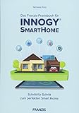 Das Franzis-Praxisbuch für innogy® SmartHome: Schritt für Schritt zum perfekten Smart Home