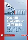 Machine Learning für Zeitreihen: Einstieg in Regressions-, ARIMA- und Deep Learning-Verfahren mit Python. Inkl. E-Book