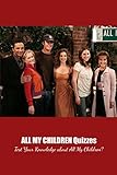 All My Children Quizzes: Test Your Knowledge about All My Children?: Quizzes about All my children (English Edition)