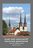 Glanz und Singularität deutscher Architektur: Vom Jahr 1000 bis 1930