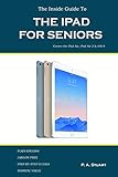 The Inside Guide to the iPad for Seniors: Covers the iPad Air, iPad Air 2, iPad Mini 2, iPad Mini 3, iOS 8: Covers up to the Air 2 and iOS 8