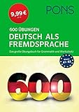 PONS 600 Übungen Deutsch als Fremdsprache: Das große Übungsbuch für Grammatik und Wortschatz - zum Superpreis!: Pons 600 Ubungen Deutsch als Fremdsprache