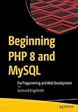 Beginning PHP 8 and MySQL: For Programming and Web Development