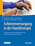 Schienenversorgung in der Handtherapie: Bauanleitungen für statische, dynamische und statisch-progressive S