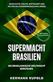 Supermacht Brasilien – Die brasilianische Weltmacht verstehen: Geschichte, Politik, Wirtschaft und Militär des südamerikanischen Landes (Supermächte, Band 4)
