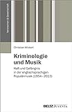 Kriminologie und Musik: Haft und Gefängnis in der englischsprachigen Populärmusik (1954 - 2013) (Verbrechen & Gesellschaft)