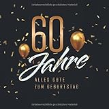 60 Jahre – Alles Gute zum Geburtstag: Gästebuch für die Feier zum 60. Geburtstag · Zum Befüllen mit Glückwünschen, Gedichten und Botschaften · 80 verzierte Blank