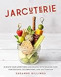 Jarcuterie: Elevate Your Appetizers and Snacks with Grazing Cups for Holidays, Special Occasions, and Just for Fun (English Edition)
