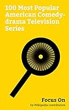 Focus On: 100 Most Popular American Comedy-drama Television Series: This Is Us (TV series), Shameless (U.S. TV series), Fargo (TV series), Orange Is the ... Master of None, etc. (English Edition)