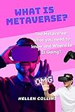 WHAT IS METAVERSE?: The Metaverse: What you need to know and Where Is It Going? (English Edition)