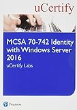 MCSA 70-742 Identity with Windows Server 2016 uCertify Labs Access Card (Certification Guide)