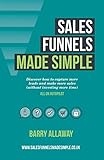 Sales Funnels Made Simple: How to Rhythmically Acquire Customers and Unlock the Missing Cash in your Business