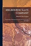 Melbourne Slate Company [microform]: Organized June 1865 Under Letters Patent From the Canadian Government