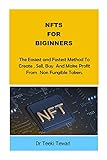NFTs For Biginners: The Easiest And Fastest Method To Create, Sell, Buy And Make Profit From Non Fungible Token. (English Edition)