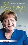 Die hohe Kunst der Politik: Die Ära Angela Merkel
