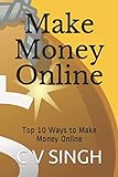 Make Money Online: Top 10 Ways to Make Money Online