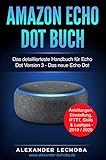 Amazon Echo Dot Buch: Das detaillierteste Handbuch für Echo Dot Version 3 - Das neue Echo Dot | Anleitungen, Einstellung, IFTTT, Skills & Lustiges - 2019 / 2020