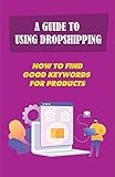 A Guide To Using Dropshipping: How To Find Good Keywords For Products: Wordpress Website (English Edition)