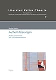 Authentifizierungen: Studien zu Formen der Text- und Selbstidentifikation (Literatur - Kultur - Theorie, Band 3)