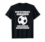 Zum Fußball geboren zur Schule Gezwungen Jungen Geschenkidee T-Shirt