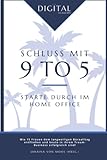 Schluss mit 9 to 5 - Starte durch im Home Office: Wie 15 Frauen dem langweiligen Büroalltag entfliehen und heute in ihrem Traum-Business erfolgreich sind!