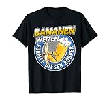Banane Hefeweizen Saufen Bananenweizen Hefe Biertrinker T-Shirt