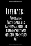 Lifehack: Wodka im Wassertank der Kaffeemaschine im Büro lockert den morgen ordentlich auf.: Ein liniertes Notizbuch
